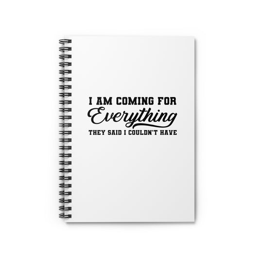 I'm Coming For Everything Spiral Notebook - Lined Paper